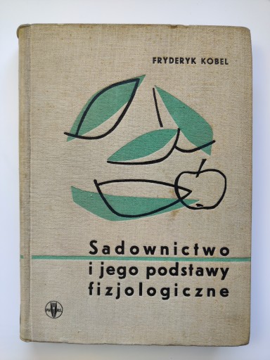 Sadownictwo i jego podstawy fizjologiczne Fryderyk Kobel