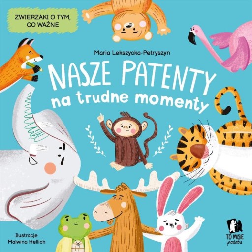 NASZE PATENTY NA TRUDNE MOMENTY MARIA LEKSZYCKA-PETRYSZYN, MALWINA HELLICH