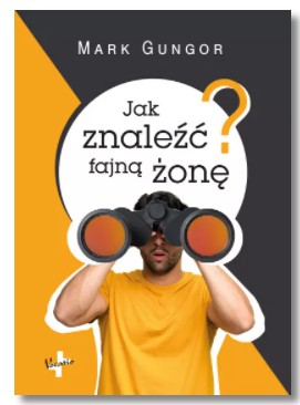 JAK ZNALEŹĆ FAJNĄ ŻONĘ MARK GUNGOR NOWA