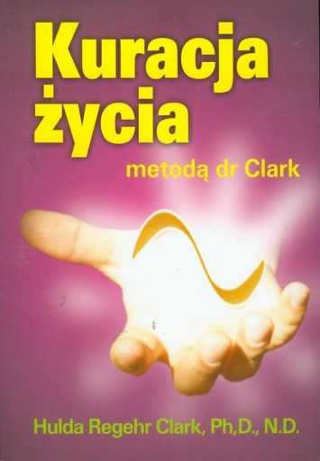 KURACJA ŻYCIA METODĄ DR CLARK Hulda Regehr Clark