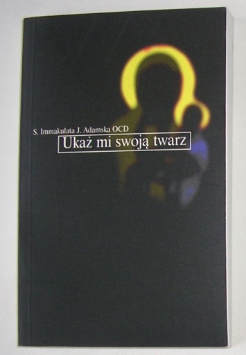 UKAŻ MI SWOJĄ TWARZ S. Immakulata Adamska Autograf