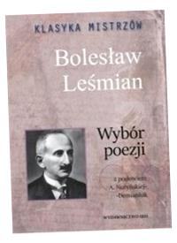 KLASYKA MISTRZÓW. BOLESŁAW LEŚMIAN. WYBÓR POEZJ BOLESŁAW LEŚMIAN