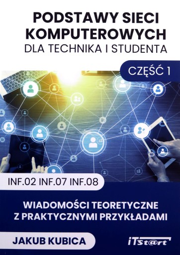 PODSTAWY SIECI KOMPUTEROWYCH DLA TECHNIKA I STUDENTA CZĘŚĆ 1 - Jakub Kubica