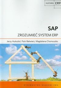 SAP ZROZUMIEĆ SYSTEM ERP JERZY AUKSZTOL, PIOTR BALWIERZ, MAGDALENA CHOMUSZK