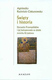 Święty i historia Dynastia Przemyślidów i jej bohaterowie w dziele mnicha