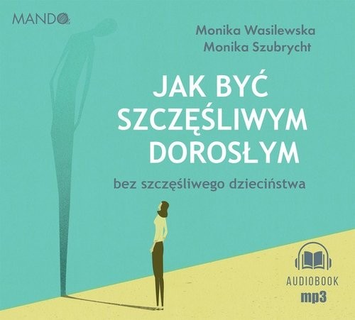 Jak być szczęśliwym dorosłym bez