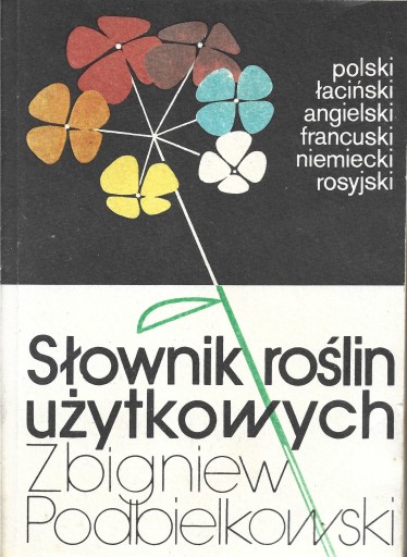 SŁOWNIK ROŚLIN UŻYTKOWYCH Zbigniew Podbielkowski