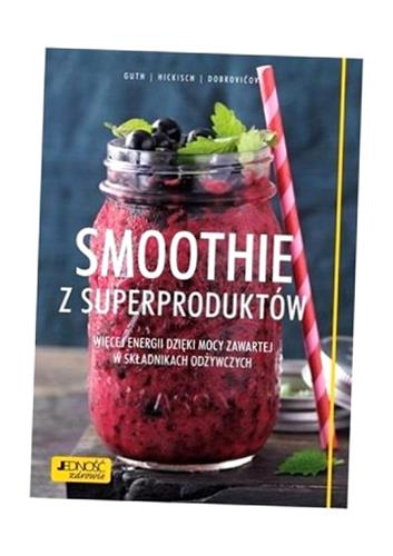 SMOOTHIE Z SUPERPRODUKTÓW. WIĘCEJ ENERGII DZIĘKI.. CHRISTIAN GUTH, BURKHARD