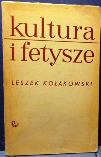 KOŁAKOWSKI Leszek - Kultura i FETYSZE (Zbiór rozpraw) [PWN1967]