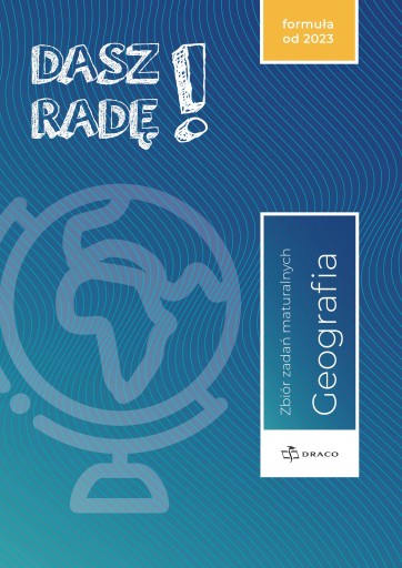 Dasz Radę! GEOGRAFIA Zbiór Zadań 2023 DRACO