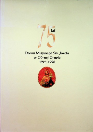 75 lat Domu Misyjnego Św Józefa w Górnej Grupie 1923 - 1998 Labuddared