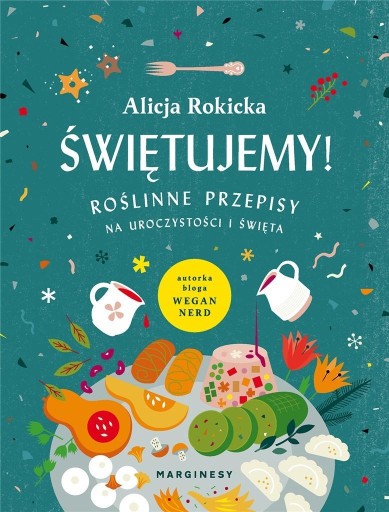 ŚWIĘTUJEMY! ROŚLINNE PRZEPISY NA UROCZYSTOŚCI...