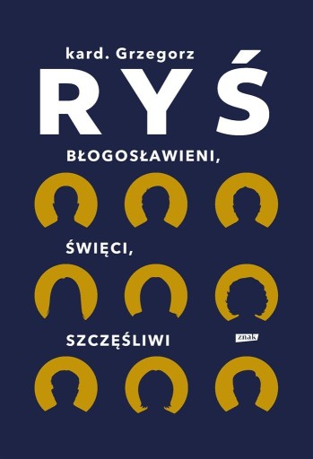 BŁOGOSŁAWIENI, ŚWIĘCI, SZCZĘŚLIWI GRZEGORZ RYŚ