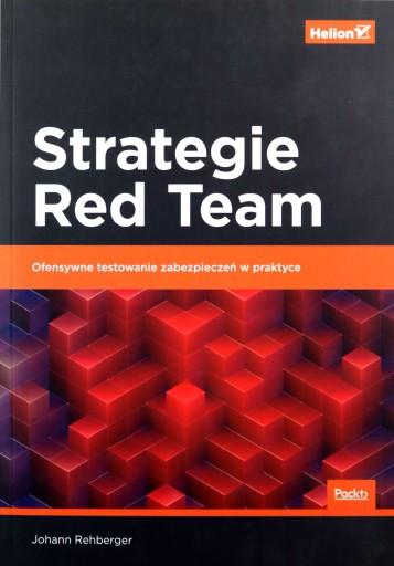 STRATEGIE RED TEAM OFENSYWNE TESTOWANIE ZABEZPIECZEŃ W PRAKTYCE - Johann Re