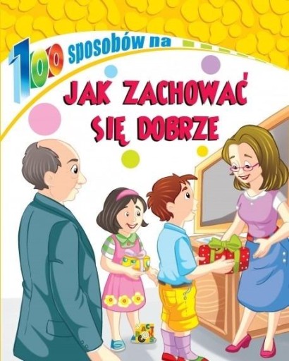 100 SPOSOBÓW NA JAK ZACHOWAĆ SIĘ DOBRZE PRACA ZBIOROWA