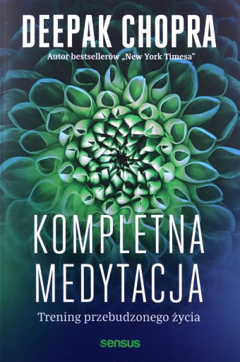 KOMPLETNA MEDYTACJA. TRENING PRZEBUDZONEGO ŻYCIA -