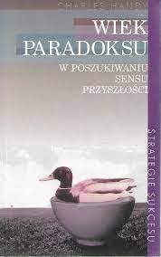 WIEK PARADOKSU. W POSZUKIWANIU SENSU PRZYSZŁOŚCI