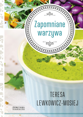 Zapomniane Warzywa - Teresa Lewkowicz-Mosiej