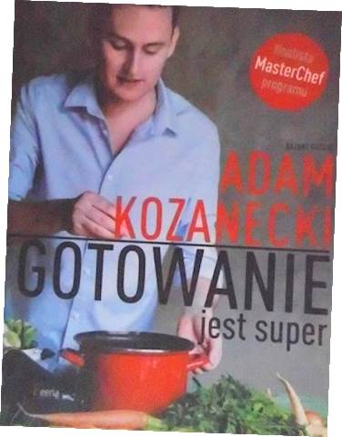 Gotowanie jest super - Adam Kozanecki