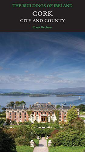 CORK: CITY AND COUNTY (PEVSNER ARCHITECTURAL GUIDES: BUILDINGS OF IRELAND)