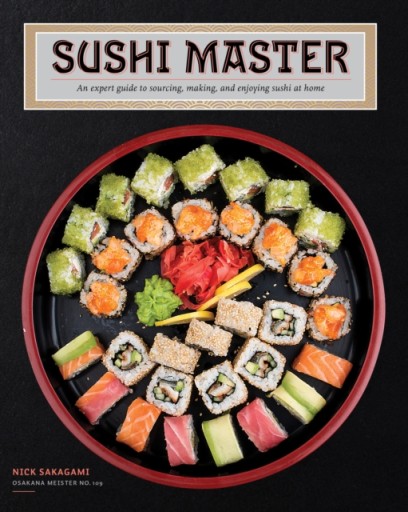 Sushi Master : An expert guide to sourcing, making, and enjoying sushi at h