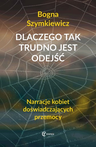 Dlaczego tak trudno jest odejść -Bogna Szymkiewicz