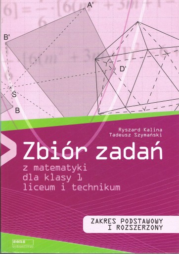 ZBIÓR ZADAŃ Z MATEMATYKI DLA KLASY 1 LICEUM I TECHNIKUM KALINA SZYMAŃSKI