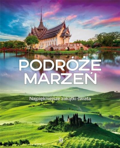 Podróże marzeń. Najpiękniejsze zakątki świata /SBM