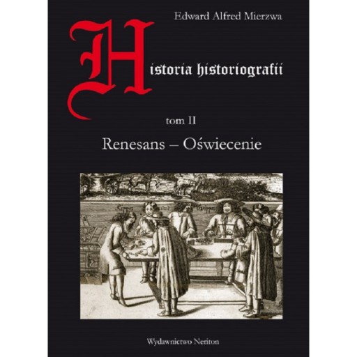 HISTORIA HISTORIOGRAFII, T. II, RENESANS – OŚWIECE