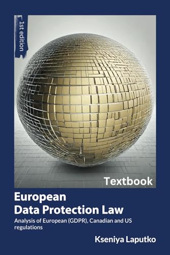 EUROPEAN DATA PROTECTION LAW: Analysis of European (GDPR), Canadian, and US