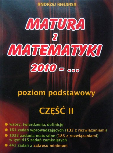 MATURA Z MATEMATYKI 2010 CZ. II ANDRZEJ KIEŁBASA