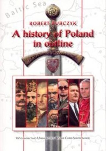 A HISTORY OF POLAND IN OUTLINE ROBERT BUBCZYK