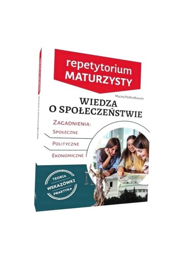 REPETYTORIUM MATURZYSTY. WIEDZA O SPOŁECZEŃSTWIE MACIEJ PODBIELKOWSKI