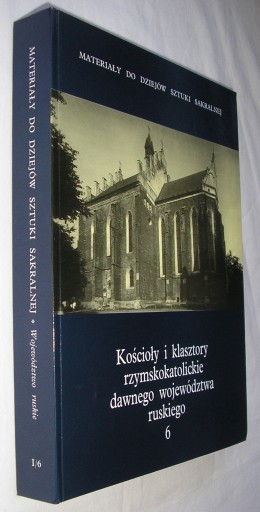 KOŚCIOŁY I KLASZTORY DAWNEGO WOJ. RUSKIEGO TOM 6