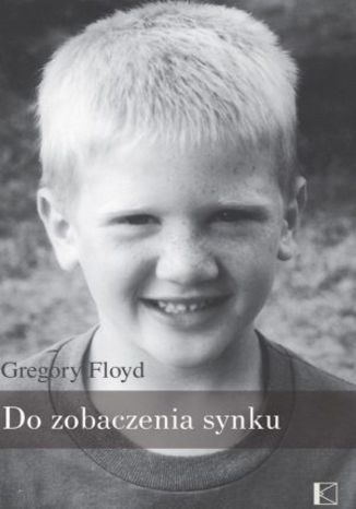 Do zobaczenia, synku. Opowieść o tym, jak żyć po
