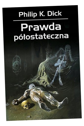 PRAWDA PÓŁOSTATECZNA DICK PHILIP K.
