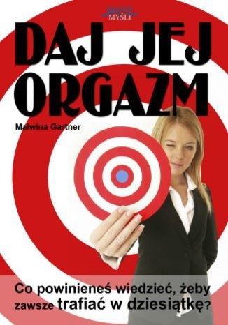 DAJ JEJ ORGAZM MALWINA GARTNER