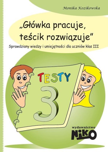 GŁÓWKA PRACUJE, TEŚCIK ROZWIĄZUJE KLASA 3 MONIKA KOZIKOWSKA