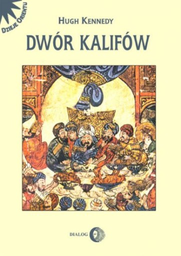 Dwór Kalifów Powstanie i upadek ŚWIAT ARABSKI