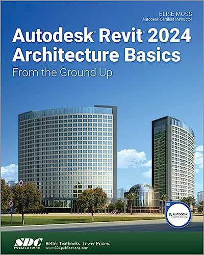 Autodesk Revit 2024 Architecture Basics: From the Ground Up ELISE MOSS
