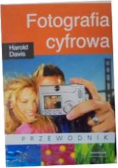 Fotografia cyfrowa Przewodnik - Harold Davis