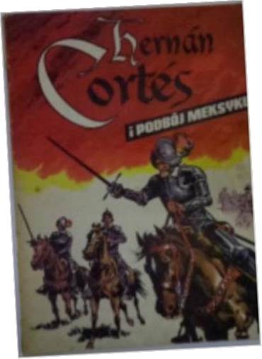 Hernan Cortes i podbój Meksyku - S.Weinfeld