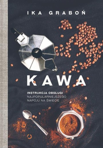 KAWA INSTRUKCJA OBSŁUGI NAJPOPULARNIEJSZEGO NAPOJU