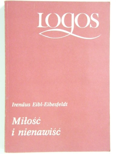 MIŁOŚĆ I NIENAWIŚĆ Eibl-Eibesfeldt