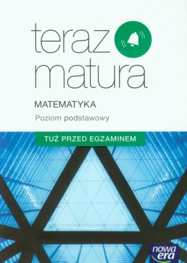 TERAZ MATURA MATEMATYKA TUŻ PRZED EGZ NOWA ERA ZP