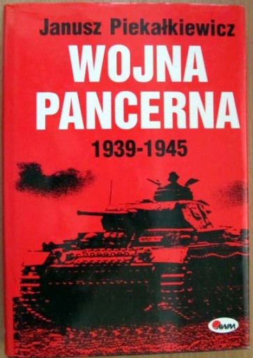 Wojna pancerna 1939-1945 Janusz Piekałkiewicz