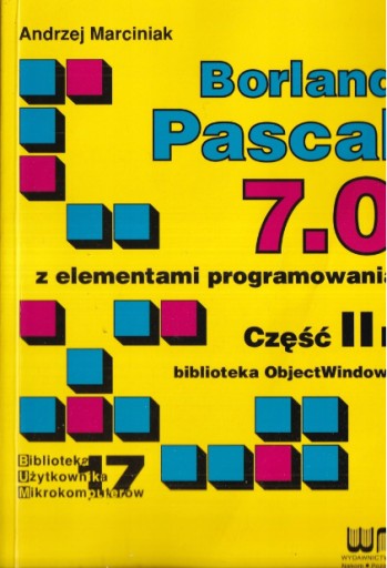 BORLAND PASCAL 7.0 Z ELEMENTAMI PROGRAMOWANIA CZĘŚĆ IIb ANDRZEJ MARCINIAK