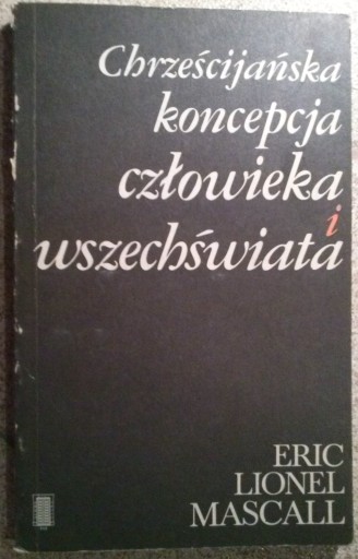 CHRZEŚCIJAŃSKA KONCEPCJA CZŁOWIEKA Eric Mascall