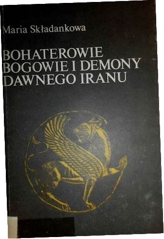Bohaterowie, bogowie i demony dawnego Iranu