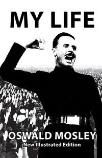 MY LIFE - OSWALD MOSLEY MOSLEY OSWALD